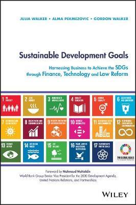 Sustainable Development Goals : Harnessing Business to Achieve the SDGs through Finance, Technology and Law Reform
