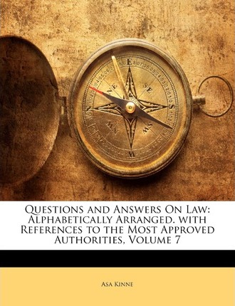 Questions and Answers on Law : Alphabetically Arranged. with References to the Most Approved Authorities, Volume 7