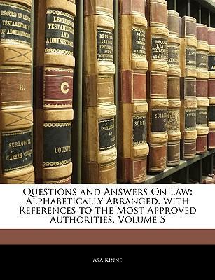 Questions and Answers on Law : Alphabetically Arranged. with References to the Most Approved Authorities, Volume 5