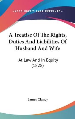 A Treatise Of The Rights, Duties And Liabilities Of Husband And Wife : At Law And In Equity (1828)