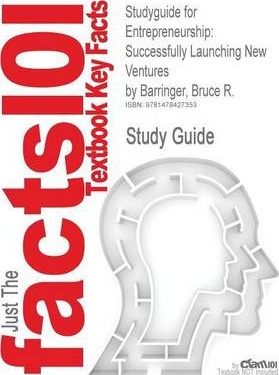Studyguide for Entrepreneurship : Successfully Launching New Ventures by Barringer, Bruce R., ISBN 9780132555524