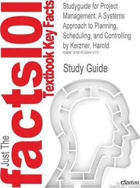 Studyguide for Project Management : A Systems Approach to Planning, Scheduling, and Controlling by Kerzner, Harold, ISBN 9780470278703
