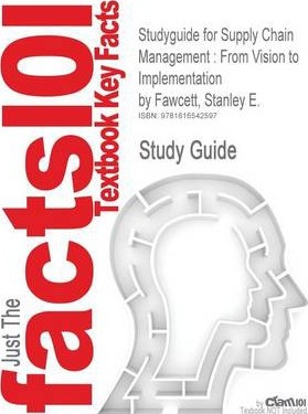 Studyguide for Supply Chain Management : From Vision to Implementation by Fawcett, Stanley E., ISBN 9780131015043