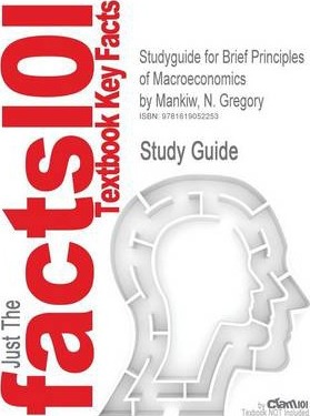 Studyguide for Brief Principles of Macroeconomics by Mankiw, N. Gregory, ISBN 9780538453073