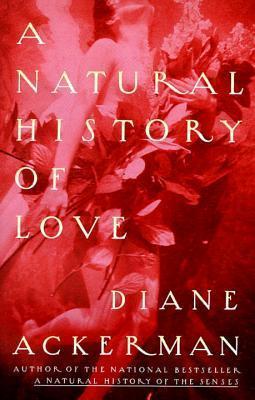 A Natural History of Love : Author of the National Bestseller A Natural History of the Senses