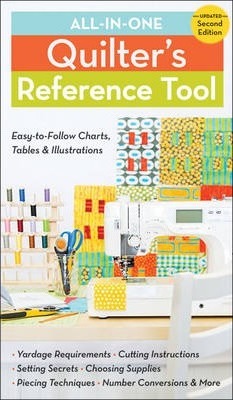 All-In-One Quilter's Reference Tool (2nd edition) : Easy-To-Follow Charts, Tables & Illustrations