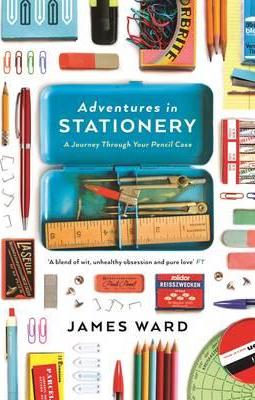 Adventures in Stationery : A Journey Through Your Pencil Case