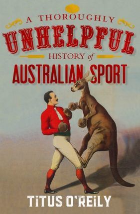 A Thoroughly Unhelpful History of Australian Sport