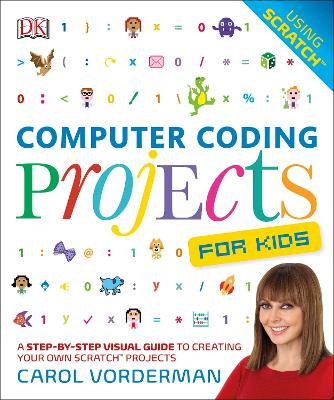 Computer Coding Projects For Kids : A Step-by-Step Visual Guide to Creating Your Own Scratch Projects