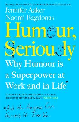 Humour, Seriously : Why Humour Is A Superpower At Work And In Life