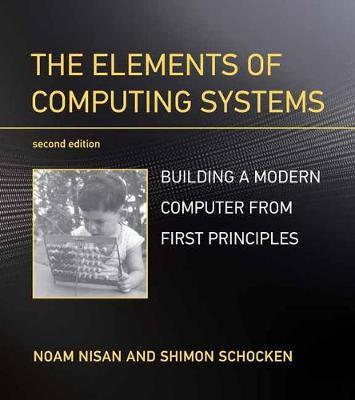 The Elements of Computing Systems : Building a Modern Computer from First Principles