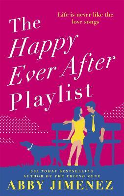 The Happy Ever After Playlist : 'Full of fierce humour and fiercer heart' Casey McQuiston, New York Times bestselling author of Red, White & 