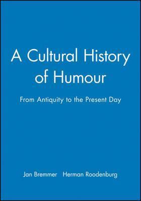 A Cultural History of Humour : From Antiquity to the Present Day