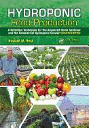 Hydroponic Food Production : A Definitive Guidebook for the Advanced Home Gardener and the Commercial Hydroponic Grower, Seventh Editi