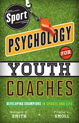 Sport Psychology for Youth Coaches : Developing Champions in Sports and Life