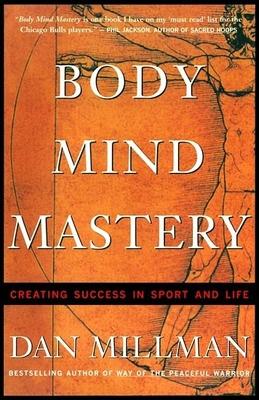 Body Mind Mastery : Creating Success in Sport and Life