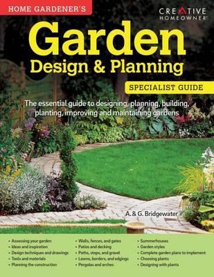 Home Gardener's Garden Design & Planning : Designing, planning, building, planting, improving and maintaining gardens