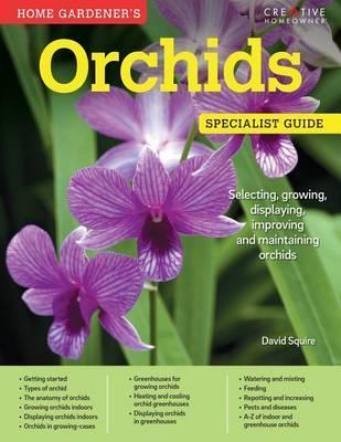 Home Gardener's Orchids : Selecting, growing, displaying, improving and maintaining orchids