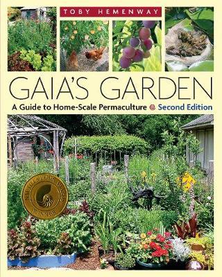 Gaia's Garden : A Guide to Home-Scale Permaculture, 2nd Edition