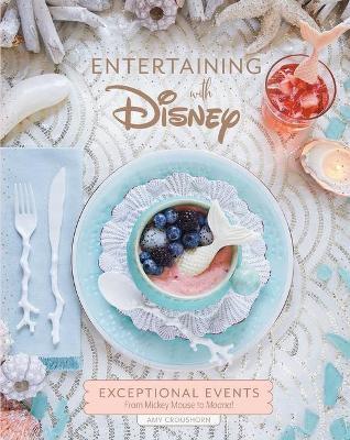 Entertaining with Disney : Exceptional Events from Mickey Mouse to Moana!