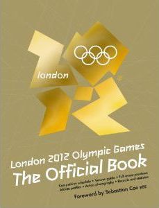 London 2012 Olympic Games The Official Book : An Official London 2012 Games Publication