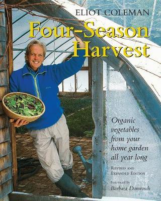 Four-Season Harvest : Organic Vegetables from Your Home Garden All Year Long, 2nd Edition