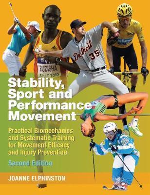 Stability, Sport and Performance Movement : Practical Biomechanics and Systematic Training for Movement Efficacy and Injury Prevention