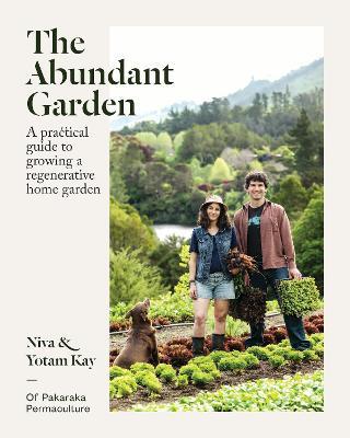 The Abundant Garden : A practical guide to growing a regenerative home garden